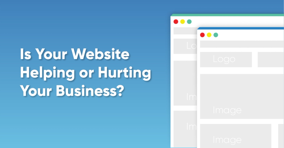 Is Your Website Helping or Hurting Your Business?