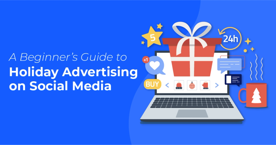 A Beginner's Guide to Holiday Advertising on Social Media