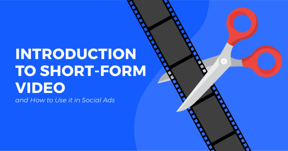 Introduction to Short-Form Video and How to Use it in Social Ads