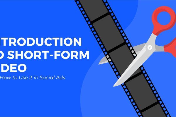 Introduction to Short-Form Video and How to Use it in Social Ads