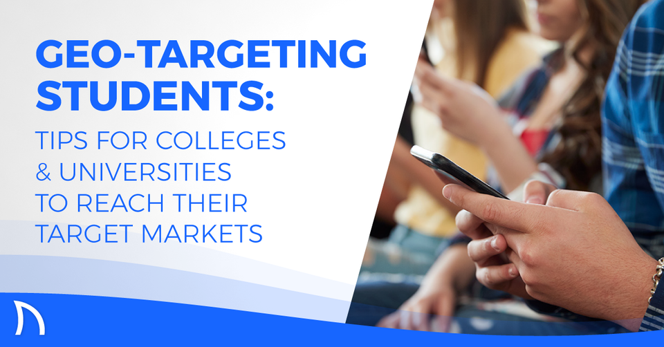 Geo-Targeting Students: Tips for Colleges & Universities to Reach Their Target Markets