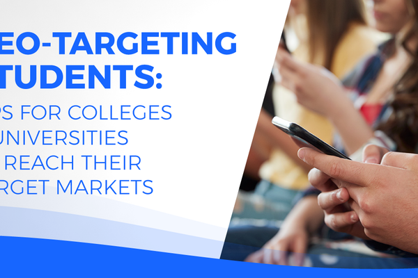 Geo-Targeting Students: Tips for Colleges & Universities to Reach Their Target Markets