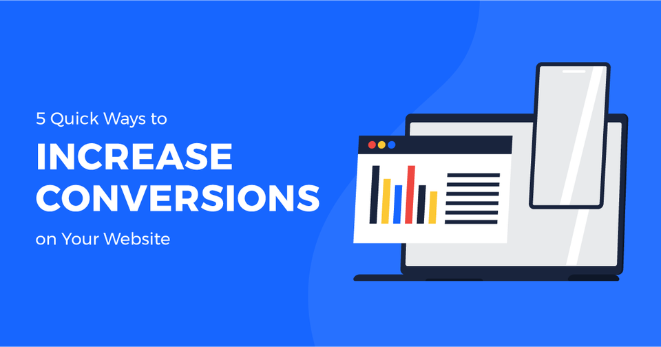 5 Quick Ways to Increase Conversions on Your Website