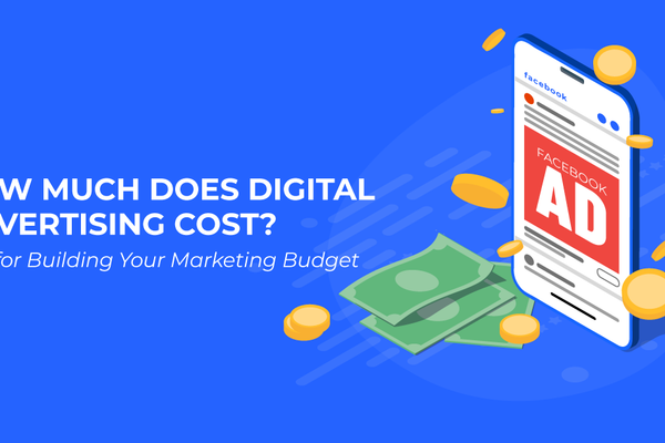How Much Does Digital Advertising Cost? Tips for Building Your Marketing Budget