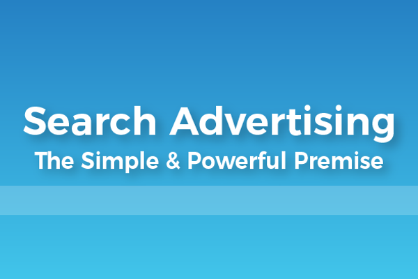 Search Advertising: The Simple &amp; Powerful Premise