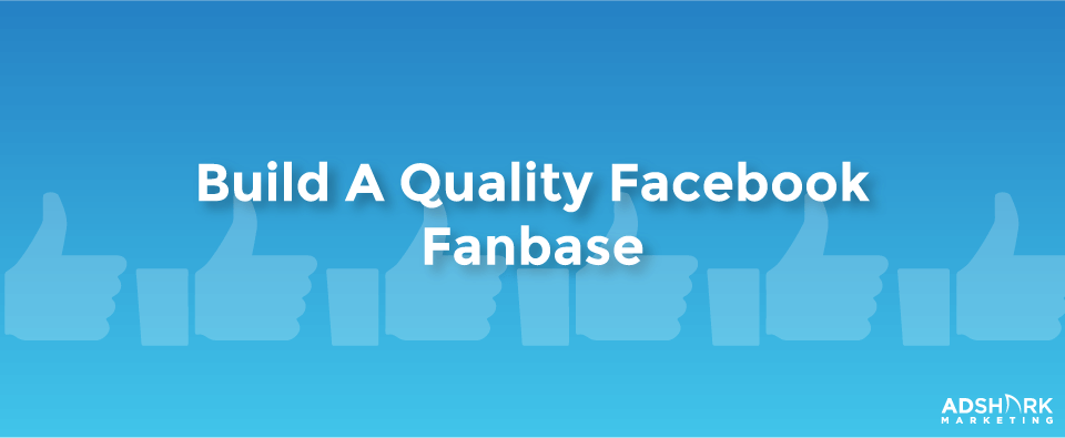 Build A Quality Facebook Fanbase
