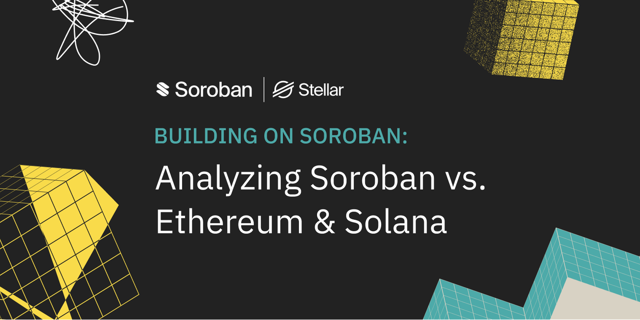 Stellar | Construyendo en Soroban: Analizando Soroban vs Ethereum & Solana