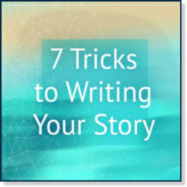 7 Tricks to Writing Your Story 