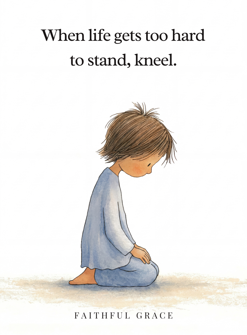 When life gets too hard to stand, kneel