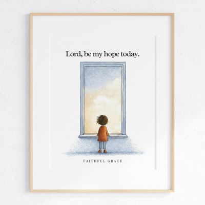 Lord, be my hope today. - art print