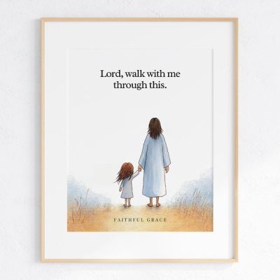 Lord, walk with me through this. - art print