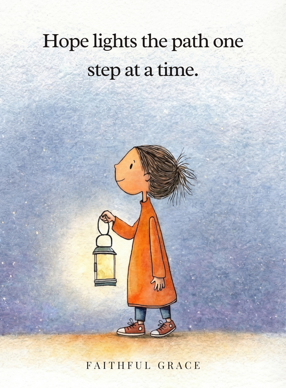 Hope lights the path one step at a time.