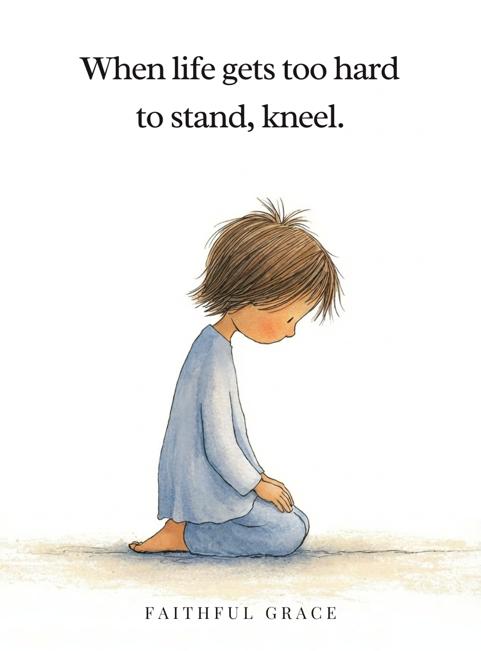 When life gets too hard to stand, kneel