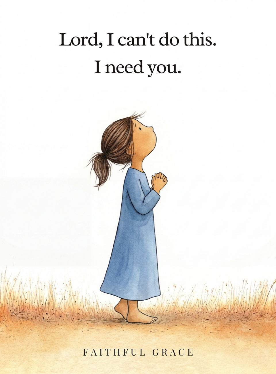 Lord, I can't do this. I need You.