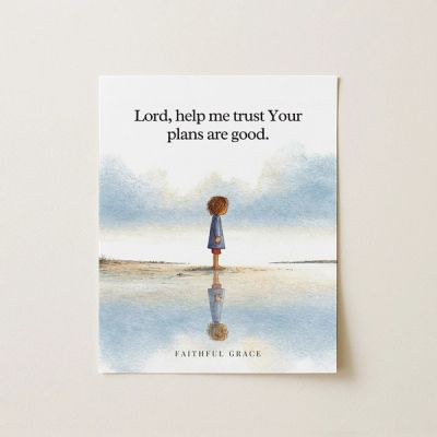 Lord, help me trust Your plans are good. - art print