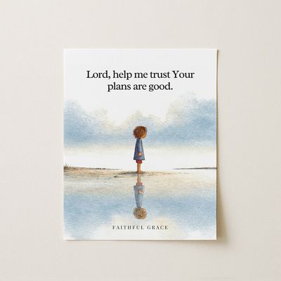 Lord, help me trust Your plans are good. - art print