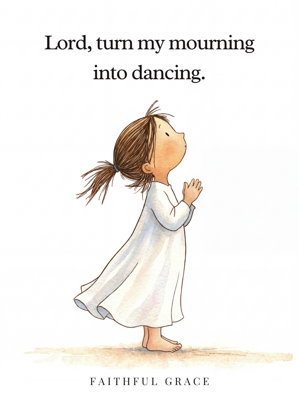 Lord, turn my mourning into dancing.