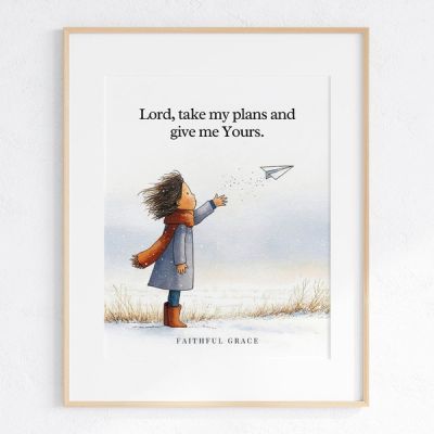 Lord, take my plans and give me Yours - art print