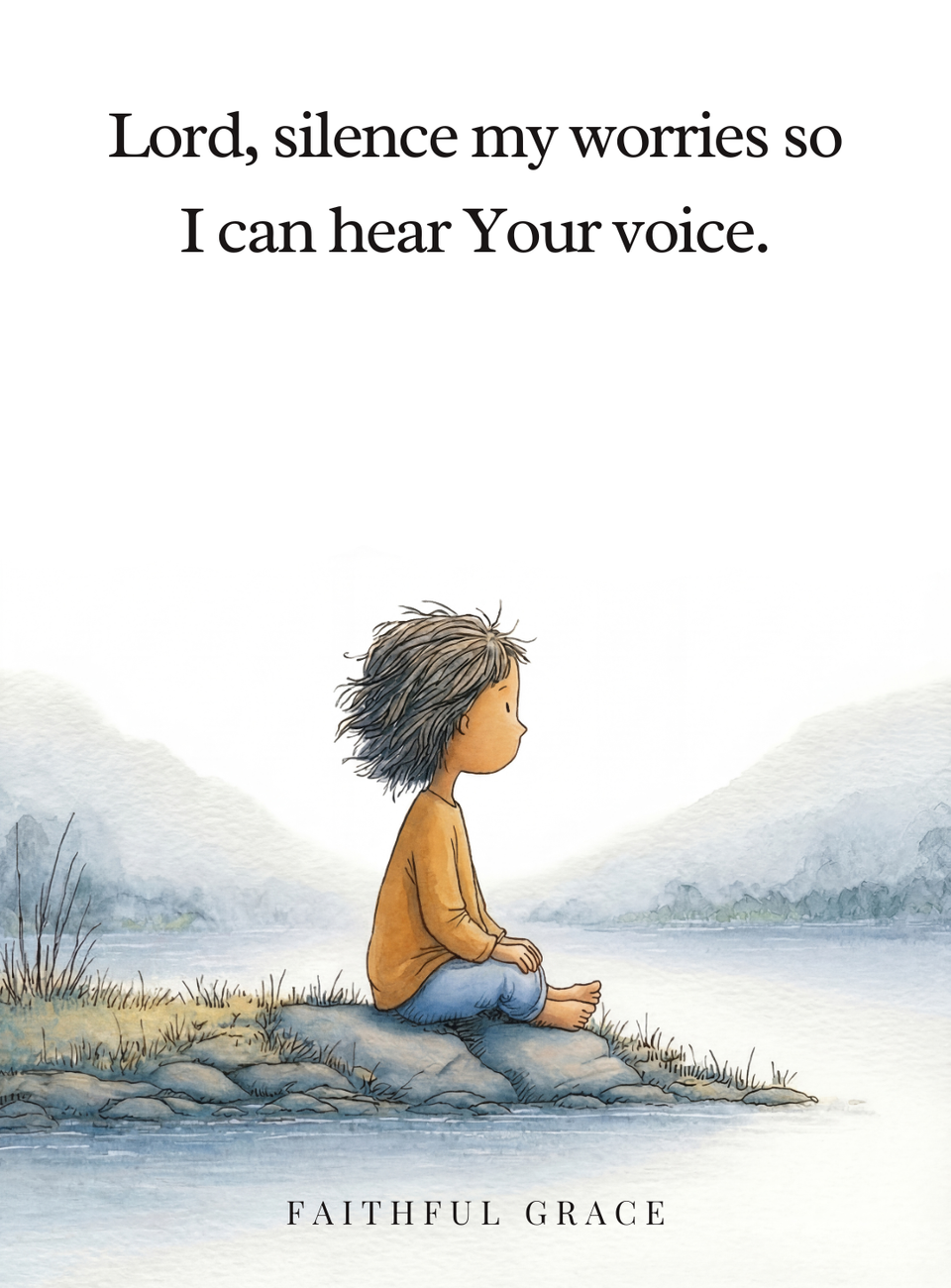 Lord, silence my worries so I can hear Your voice