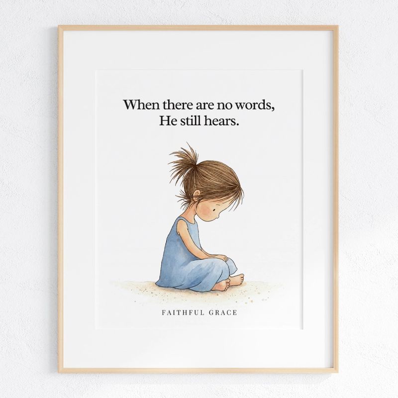 When there are no words, He still hears. art print