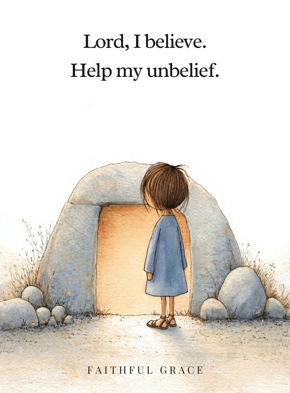 Lord, I believe. Help my unbelief.