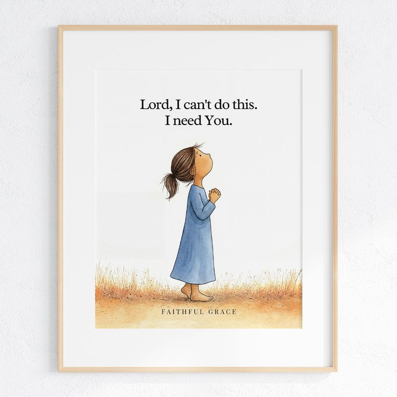 Lord, I can't do this. I need You. art print