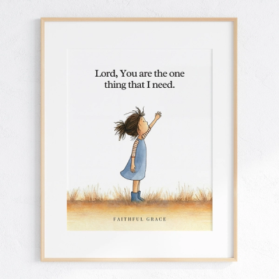 Lord, You are the one thing that I need - art print