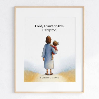 Lord, I can't do this. Carry me. - art print