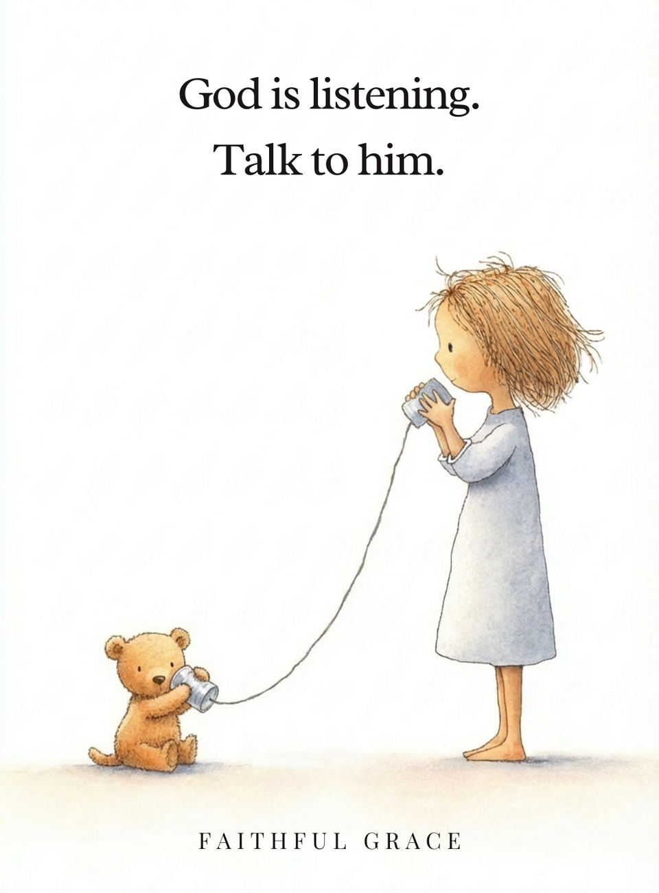 God is listening. Talk to him