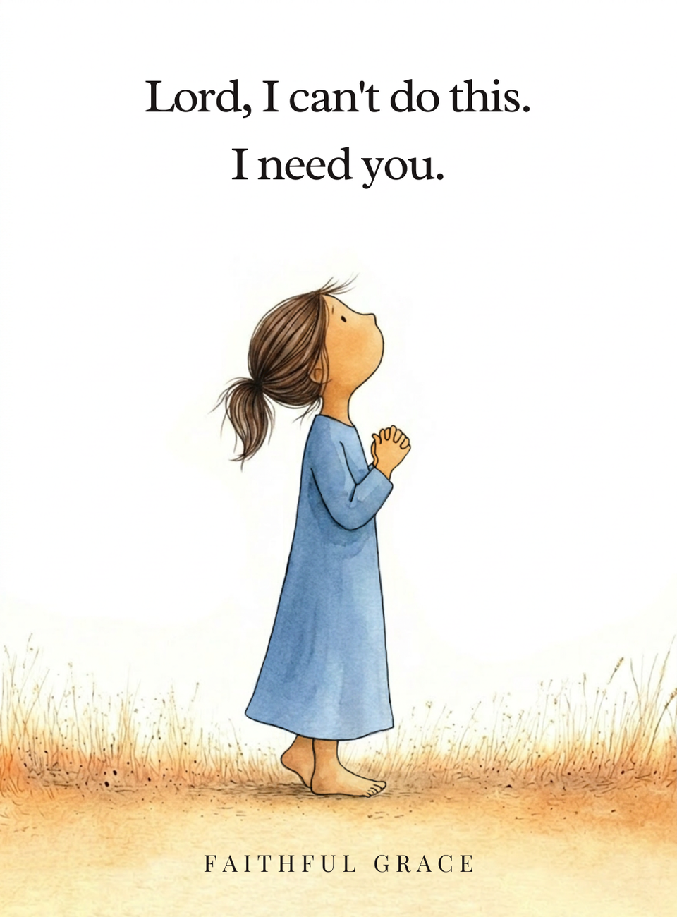 Lord, I can't do this. I need You.