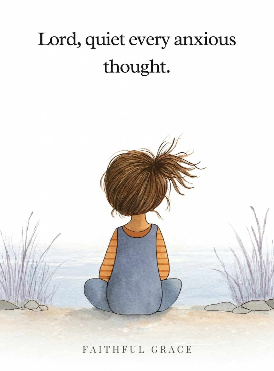 Lord, quiet every anxious thought.