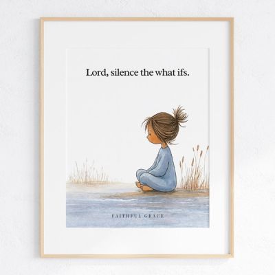Lord, silence the what-ifs - art print