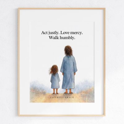 Act justly. Love mercy. Walk humbly. - art print