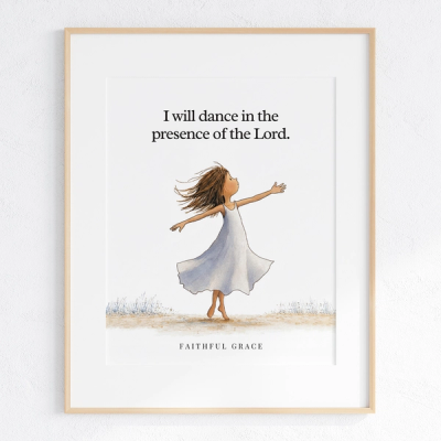I will dance in the presence of the Lord. - art print