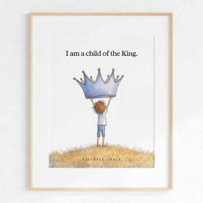I am a child of the King. - art print