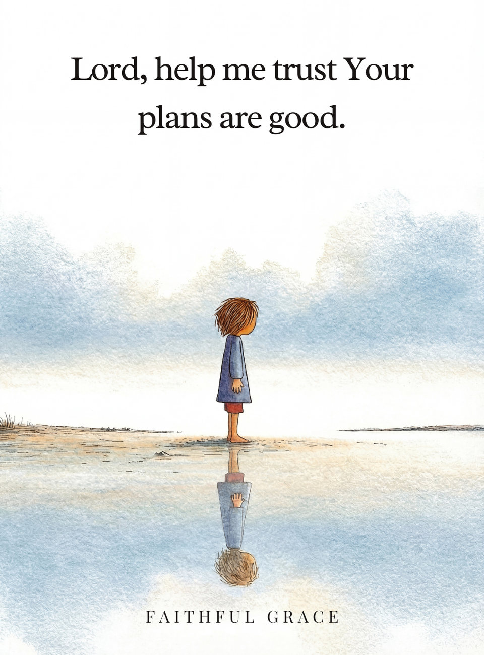 Lord, help me trust Your plans are good.