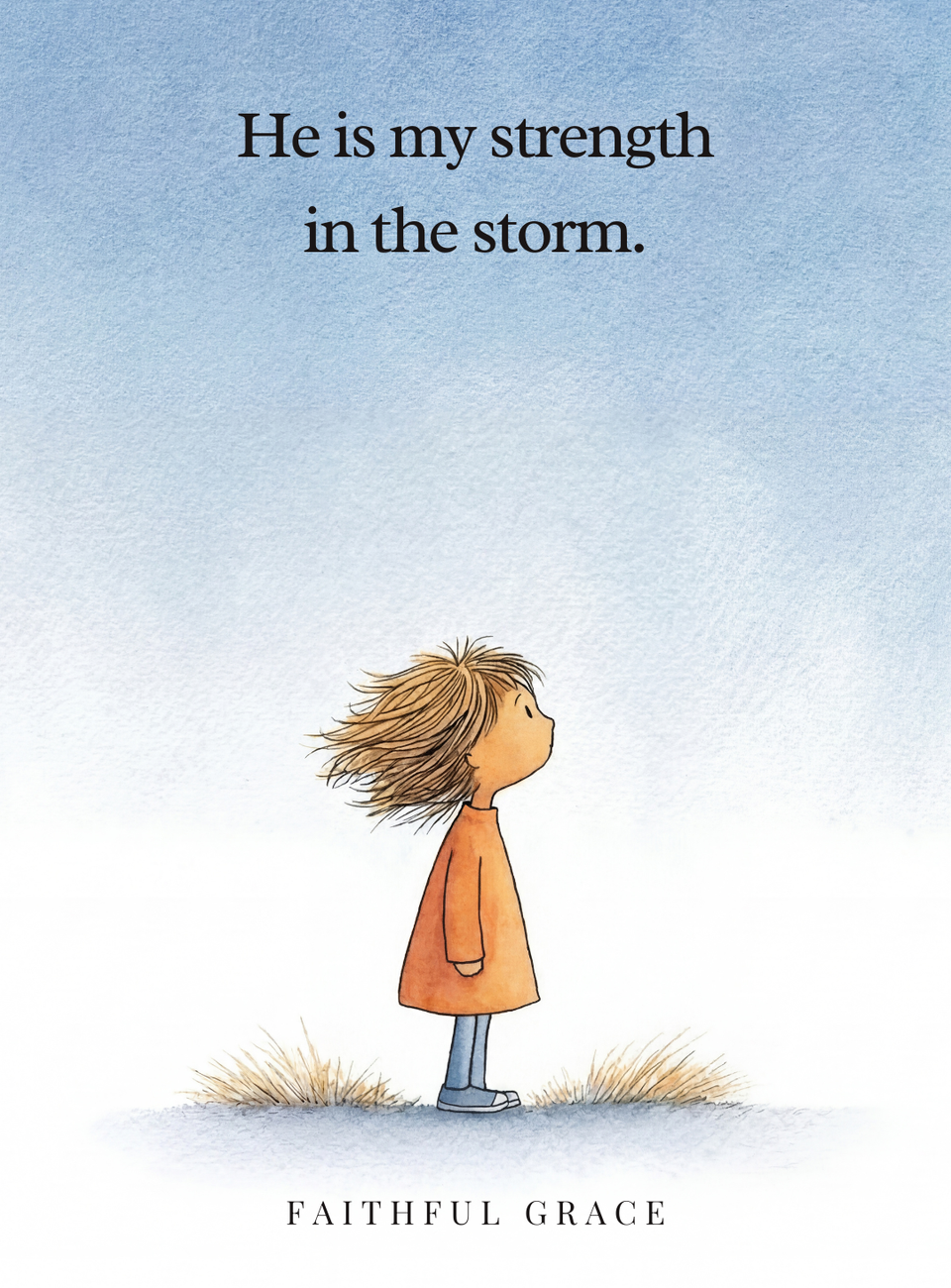 He is my strength in the storm.