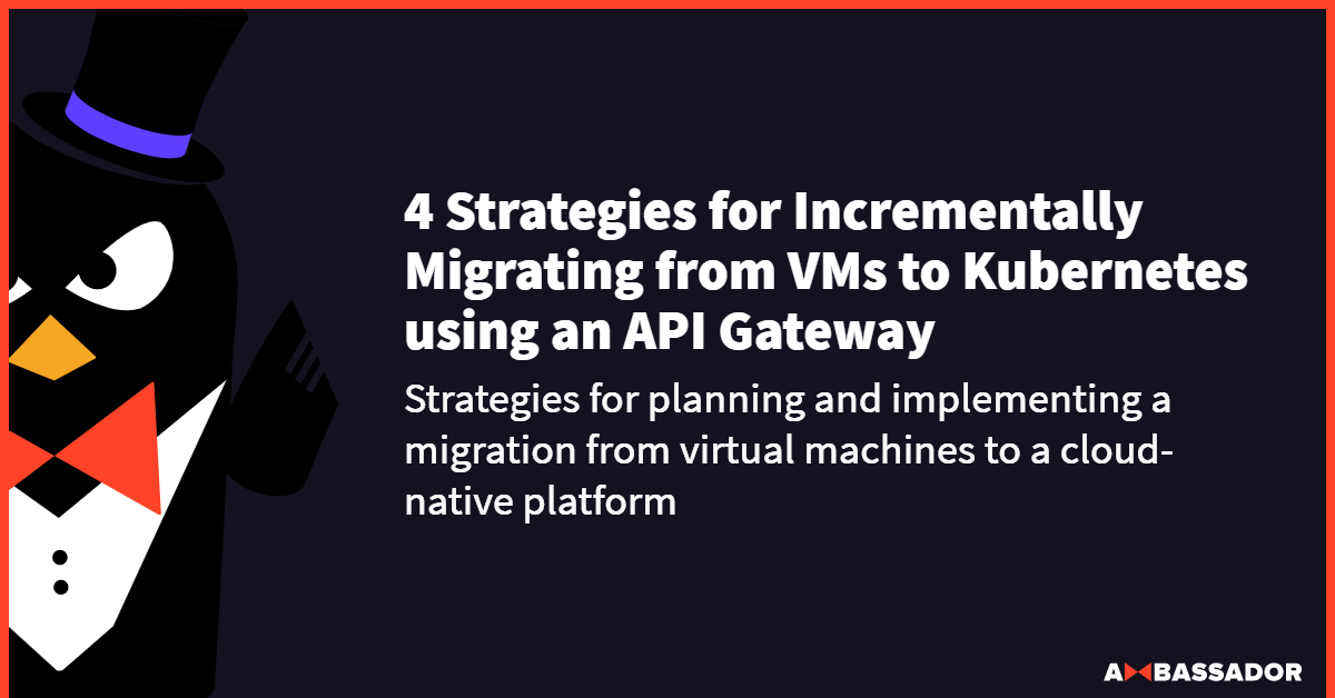 Thumbnail for resource: "4 Strategies for Incrementally Migrating from VMs to Kubernetes using an API Gateway"