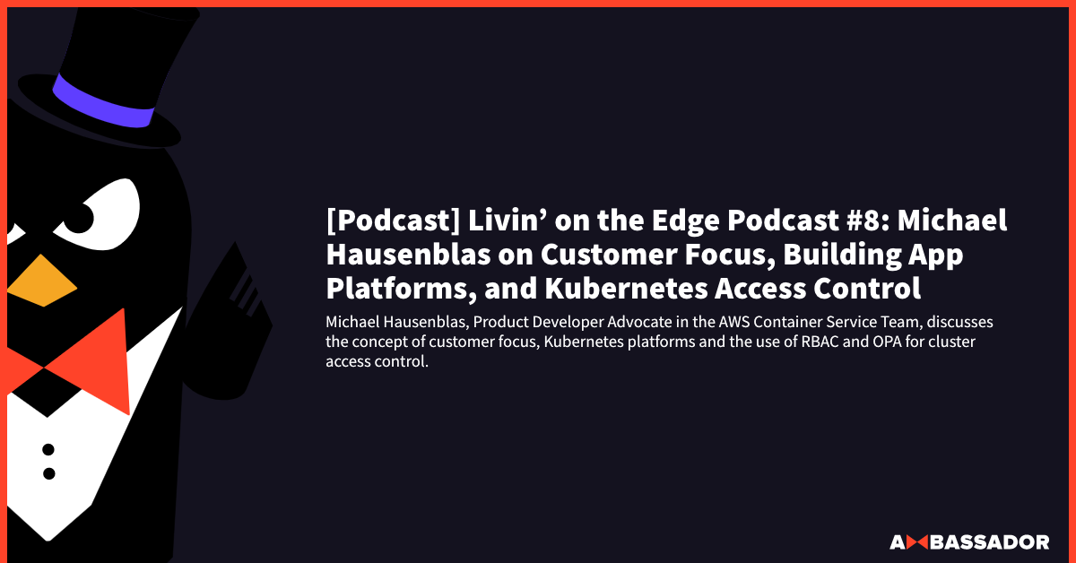 Thumbnail for resource: "[Podcast] Livin’ on the Edge Podcast #8: Michael Hausenblas on Customer Focus, Building App Platforms, and Kubernetes Access Control"