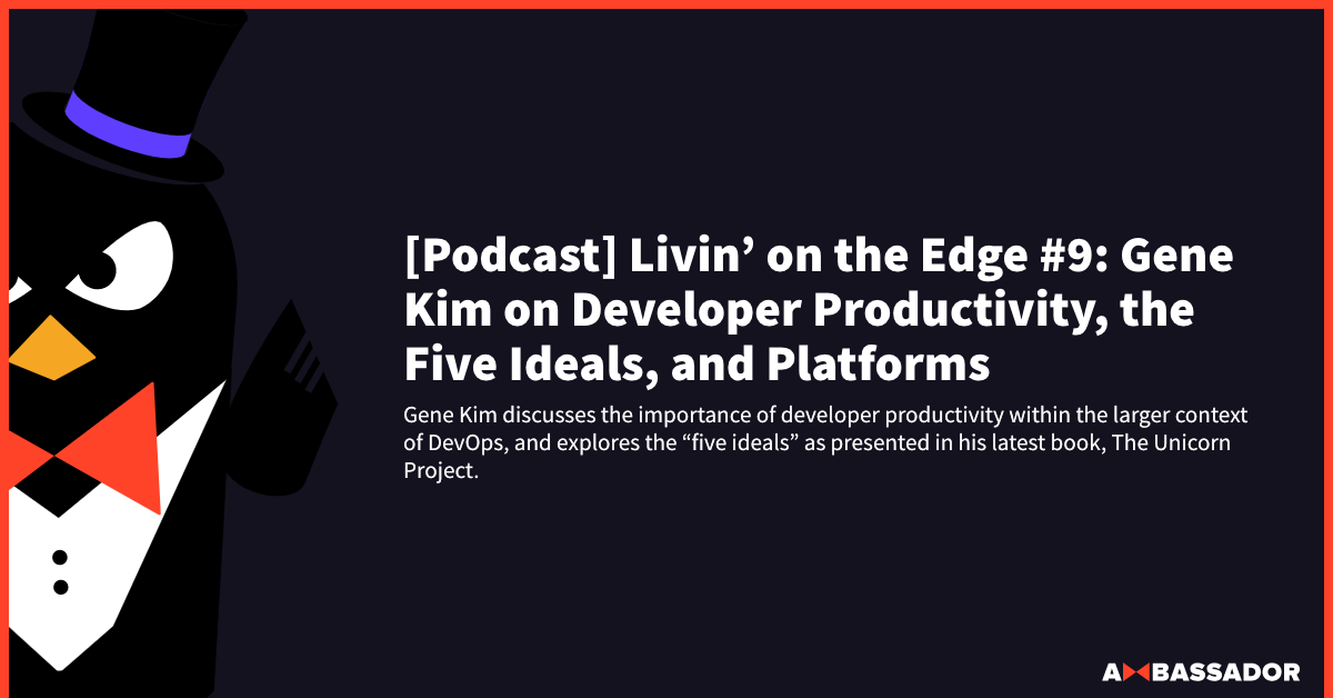 Thumbnail for resource: "[Podcast] Livin’ on the Edge Podcast #9: Gene Kim on Developer Productivity, the Five Ideals, and Platforms"