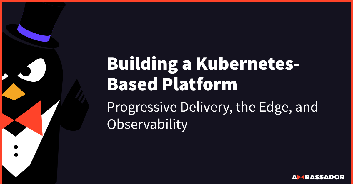 Thumbnail for resource: "Building a Kubernetes-Based Platform: Progressive Delivery, the Edge, and Observability"