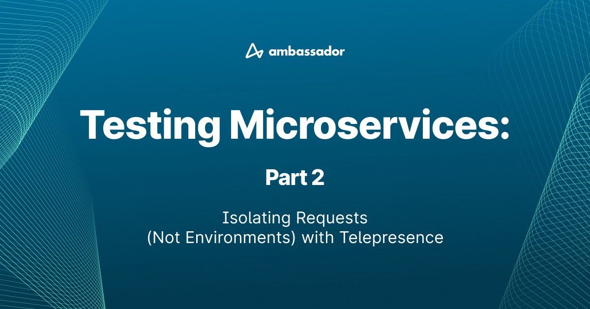 Thumbnail for resource: "Testing Microservices: Isolating Requests (Not Environments) with Telepresence"