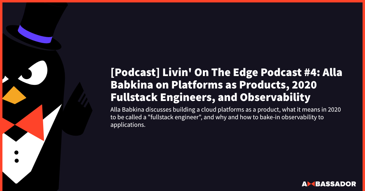 Thumbnail for resource: "[Podcast] Livin' on the Edge Podcast #4: Alla Babkina on Platforms as Products, 2020 Fullstack Engineers, and Observability"