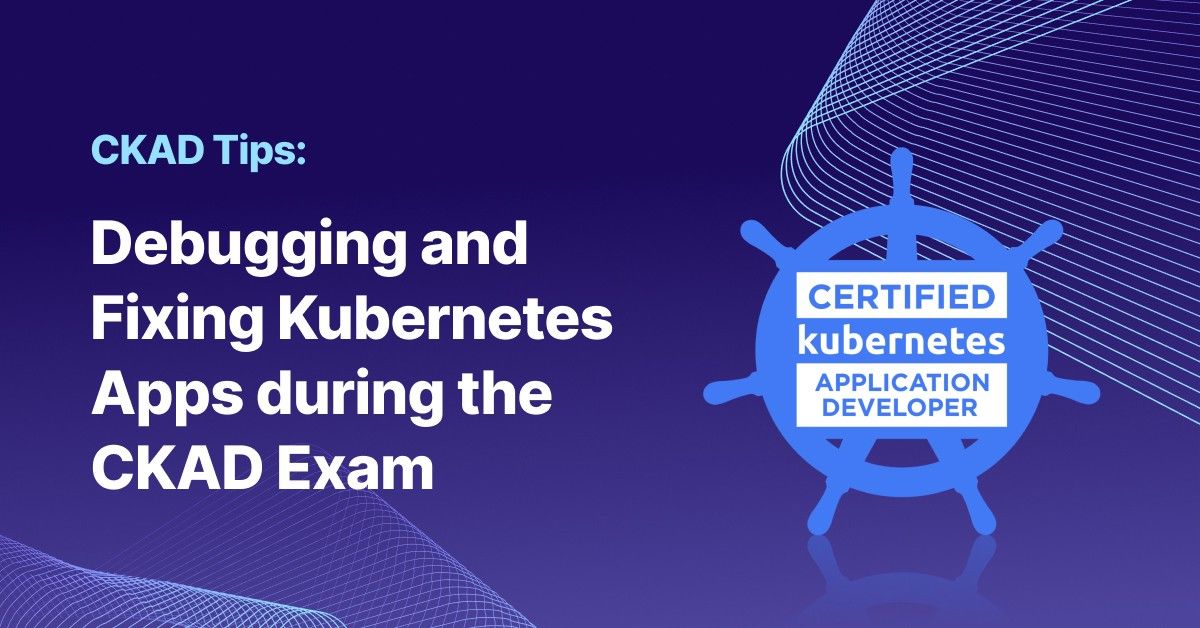 Thumbnail for resource: "Debugging and Fixing Kubernetes Apps during the CKAD Exam"