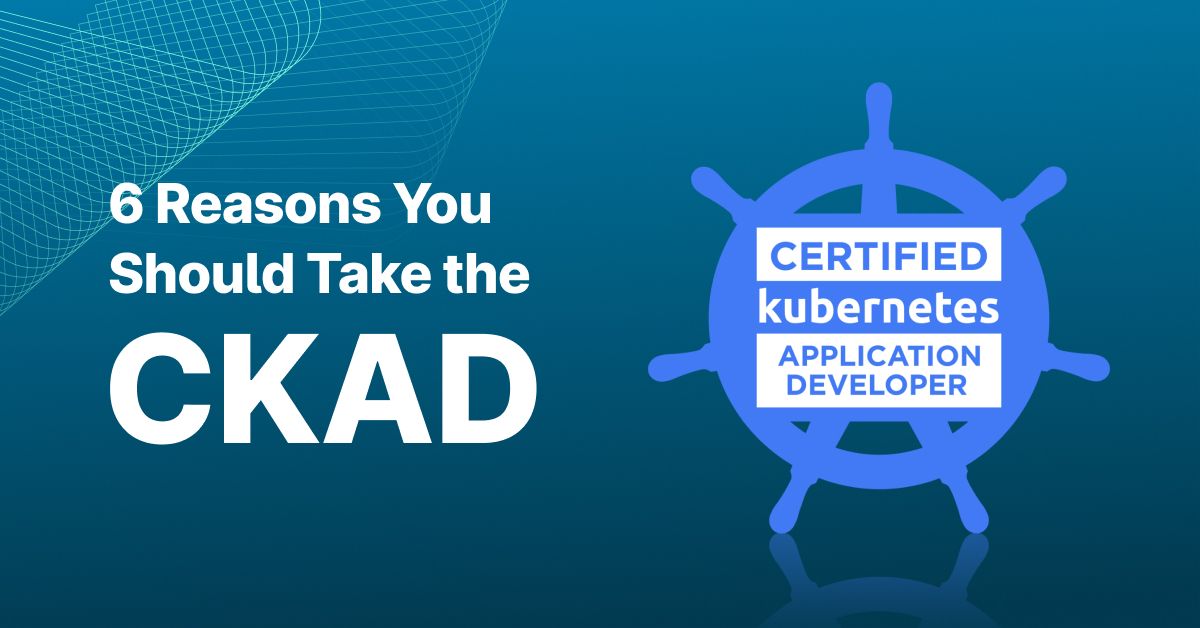 Thumbnail for resource: "6 Reasons You Should Take the CKAD Exam"