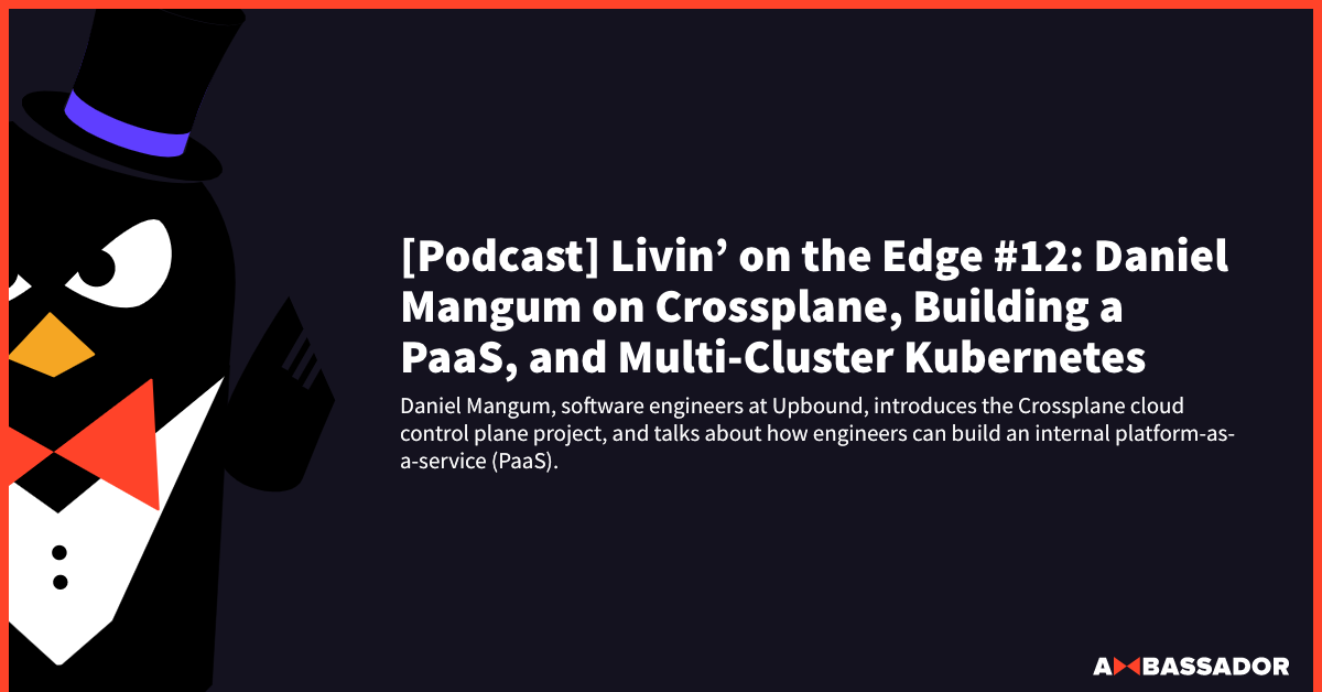 Thumbnail for resource: "[Podcast] Livin’ on the Edge #12: Daniel Mangum on Crossplane, Building a PaaS, and Multi-Cluster Kubernetes"