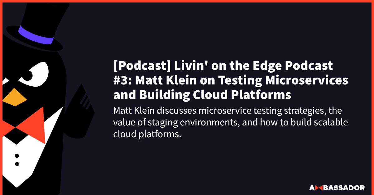 Thumbnail for resource: "[Podcast] Livin' on the Edge Podcast #3: Matt Klein on Testing Microservices and Building Cloud Platforms"