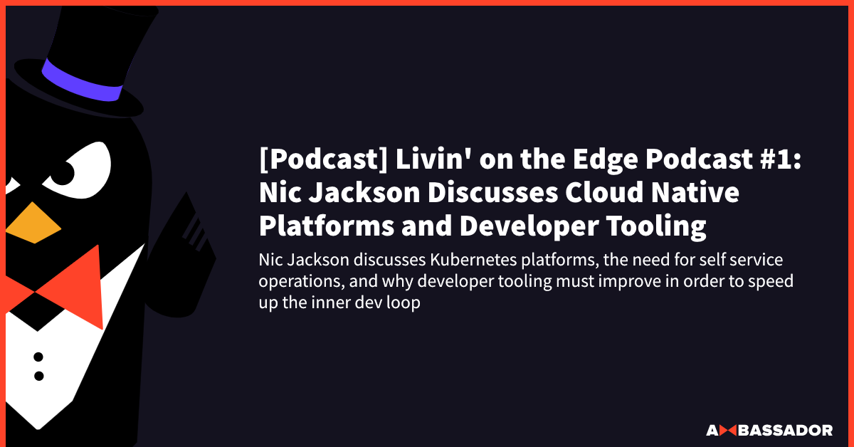 Thumbnail for resource: "[Podcast] Livin' on the Edge Podcast #1: Nic Jackson Discusses Cloud Native Platforms and Developer Tooling"