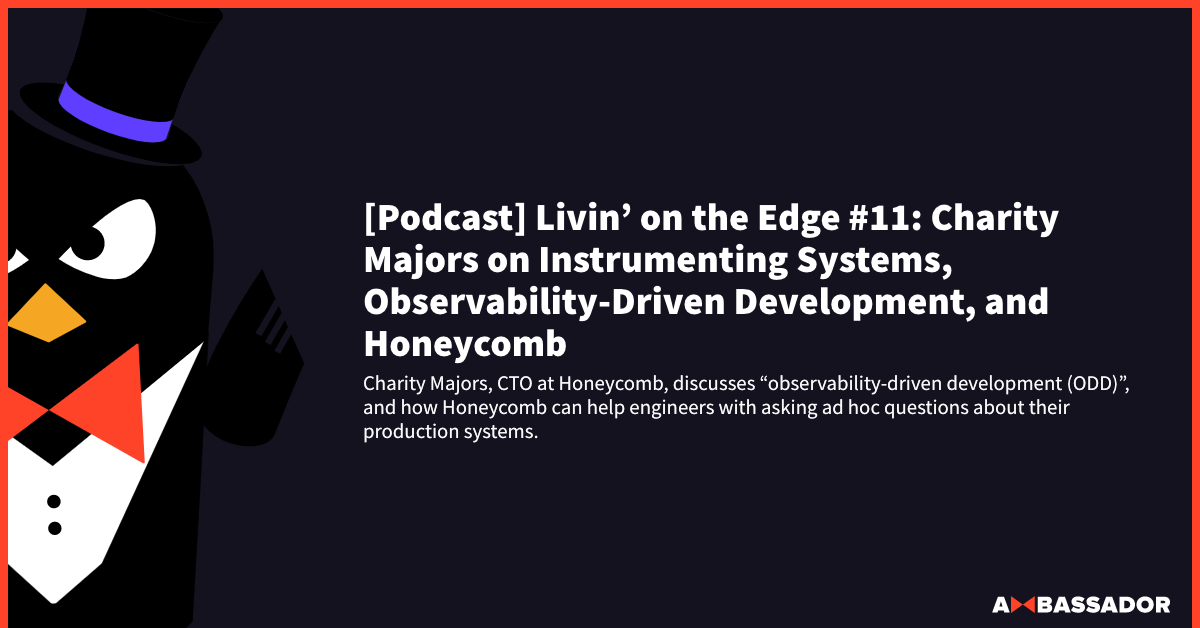 Thumbnail for resource: "[Podcast] Livin’ on the Edge #11: Charity Majors on Instrumenting Systems, Observability-Driven Development, and Honeycomb"