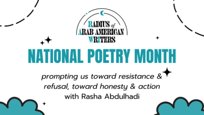 below the Radius of Arab American Writers logo with moon and stars in black and turquoise, turquoise text on white background with turquoise clouds reads: National Poetry Month: prompting us toward resistance & refusal, toward honesty & action with Rasha Abdulhadi